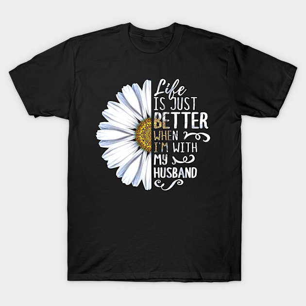 Life Is Just Better When I'm With My Husband T-Shirt by heryes store